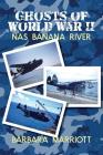 Ghosts of World War II: NAS Banana River By Barbara Marriott Cover Image