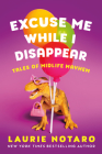 Excuse Me While I Disappear: Tales of Midlife Mayhem By Laurie Notaro Cover Image