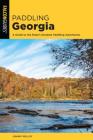 Paddling Georgia: A Guide to the State's Greatest Paddling Adventures By Johnny Molloy Cover Image
