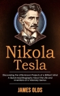 Nikola Tesla: Discovering the Little-known Projects of a Brilliant Mind (A Quick-read Biography About the Life and Inventions of a V Cover Image