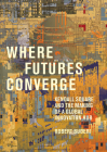 Where Futures Converge: Kendall Square and the Making of a Global Innovation Hub By Robert Buderi Cover Image