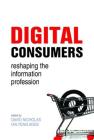 Digital Consumers: Re-Shaping the Information Profession (Facet Publications (All Titles as Published)) By David Nicholas (Editor) Cover Image