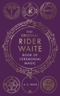 The Original Rider Waite Book Of Ceremonial Magic By A Waite Cover Image
