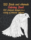 100 Birds and Animals - Coloring Book - 100 Animals designs in a variety of intricate patterns By Shanna Henry Cover Image