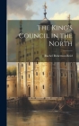 The King's Council in the North By Rachel Robertson Reid Cover Image