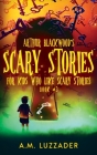 Arthur Blackwood's Scary Stories for Kids who Like Scary Stories: Book 3 Cover Image
