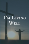 I'm Living Well: The Substance Dependence Recovery Writing Notebook By Jesse Sober Pressing Cover Image