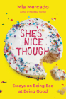 She's Nice Though: Essays on Being Bad at Being Good Cover Image