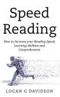 Speed Reading: How to Increase your Reading Speed, Learning Abilities and Comprehension Cover Image
