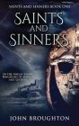 Saints And Sinners: In the Anglo-Saxon Kingdoms of Mercia and Lindsey By John Broughton Cover Image