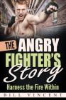 The Angry Fighter's Story: Harness the Fire Within Cover Image