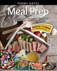 Meal Prep: The Absolute Best Meal Prep Cookbook For Weight Loss And Clean Eating - Quick, Easy, And Delicious Meal Prep Recipes By Penny Hayes Cover Image