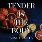 Tender is the Body By Alise Versella Cover Image