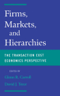Firms, Markets and Hierarchies: The Transaction Cost Economics Perspective By Glenn R. Carroll (Editor), David J. Teece (Editor) Cover Image