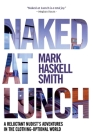 Naked at Lunch: A Reluctant Nudist's Adventures in the Clothing-Optional World By Mark Haskell Smith Cover Image
