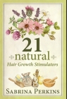21 Natural Hair Growth Stimulators: How To Grow And Maintain Healthy Hair Naturally By Sabrina Perkins Cover Image