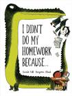 I Didn't Do My Homework Because... By Davide Cali, Benjamin Chaud (Illustrator) Cover Image