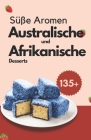 Süße Aromen: Australische und afrikanische Desserts By Himanshu Patel Cover Image