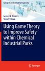 Using Game Theory to Improve Safety Within Chemical Industrial Parks By Genserik Reniers, Yulia Pavlova Cover Image
