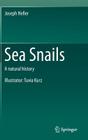 Sea Snails: A Natural History By Joseph Heller Cover Image
