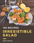 195 Irresistible Salad Recipes: Salad Cookbook - Where Passion for Cooking Begins By Edith Davis Cover Image