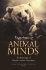 Experiencing Animal Minds: An Anthology of Animal-Human Encounters (Critical Perspectives on Animals: Theory) By Julie Smith (Editor), Robert Mitchell (Editor) Cover Image
