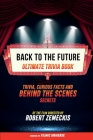 Back To The Future - Ultimate Trivia Book: Trivia, Curious Facts And Behind The Scenes Secrets Of The Film Directed By Robert Zemeckis Cover Image