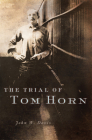 The Trial of Tom Horn By John W. Davis Cover Image