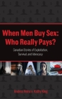 When Men Buy Sex: Who Really Pays?: Canadian Stories of Exploitation, Survival, and Advocacy By Andrea Heinz, Kathy King Cover Image