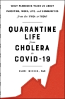 Quarantine Life from Cholera to COVID-19: What Pandemics Teach Us About Parenting, Work, Life, and Communities from the 1700s to Today By Kari Nixon Cover Image
