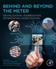Behind and Beyond the Meter: Digitalization, Aggregation, Optimization, Monetization By Fereidoon Sioshansi (Editor) Cover Image