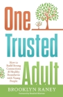 One Trusted Adult: How to Build Strong Connections & Healthy Boundaries with Young People By Brooklyn L. Raney Cover Image