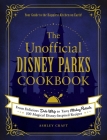 The Unofficial Disney Parks Cookbook: From Delicious Dole Whip to Tasty Mickey Pretzels, 100 Magical Disney-Inspired Recipes (Unofficial Cookbook Gift Series) By Ashley Craft Cover Image