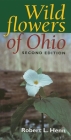 Wildflowers of Ohio, Second Edition By Robert L. Henn Cover Image