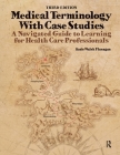 Medical Terminology with Case Studies: A Navigated Guide to Learning for Health Care Professionals Cover Image