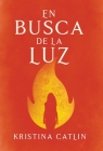 En Busca de La Luz By Kristina Catlin, Gabriela Diaz (Translator) Cover Image