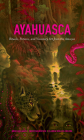 Ayahuasca: Rituals, Potions and Visionary Art from the Amazon By Arno Adelaars, Claudia Müller-Ebeling, Christian Rätsch Cover Image