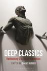Deep Classics: Rethinking Classical Reception By Shane Butler (Editor) Cover Image
