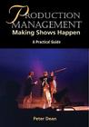 Production Management: Making Shows Happen: A Practical Guide By Peter Dean Cover Image