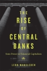 Rise of Central Banks: State Power in Financial Capitalism By Leon Wansleben Cover Image