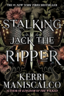 Stalking Jack the Ripper By Kerri Maniscalco, James Patterson (Foreword by) Cover Image