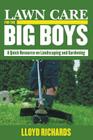 Lawn Care for the Big Boys: A Quick Resource on Landscaping and Gardening By Lloyd Richards Cover Image