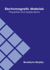 Electromagnetic Materials: Properties and Applications By Brooklynn Murphy (Editor) Cover Image