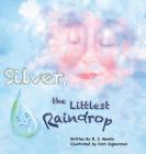 Silver, the Littlest Raindrop By Roberta Jean Nowlin, Rich Sigberman (Illustrator) Cover Image