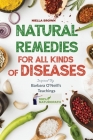 Natural Remedies For All Kind of Disease Inspired by Barbara O'Neill's Teachings: Over 50 Natural Recipes That Provides Remedies For Disease like, Can By Nielle Brown Cover Image