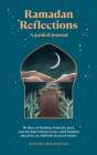Ramadan Reflections: A Guided Journal: 30 days of healing from your past, being present and looking ahead to an akhirah-focused future Cover Image