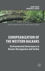 Europeanization of the Western Balkans: Environmental Governance in Bosnia-Herzegovina and Serbia (New Perspectives on South-East Europe) By Adam Fagan, Indraneel Sircar Cover Image