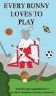 Every Bunny Loves to Play By Shannon Szabados Cover Image