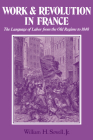 Work and Revolution in France: The Language of Labor from the Old Regime to 1848 By Jr. Sewell, William Hamilton, Jr. Sewell Cover Image