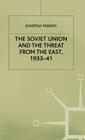 The Soviet Union and the Threat from the East, 1933-41: Volume 3: Moscow, Tokyo and the Prelude to the Pacific War (Studies in Soviet History and Society) By Jonathan Haslam Cover Image